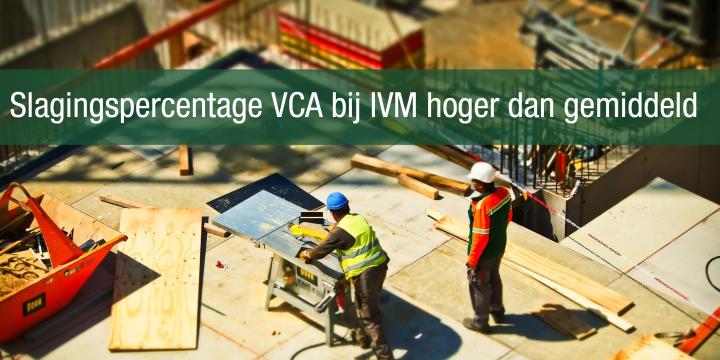 Slagingspercentage VCA bij IVM hoger dan gemiddeld!